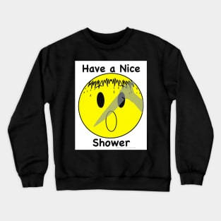 Have a Nice Shower Crewneck Sweatshirt